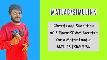 Closed Loop Simulation of 3 Phase SPWM Inverter for a Motor Load in MATLAB | SIMULINK