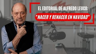 El Editorial De Alfredo Leuco Nacer Y Renacer En Navidad