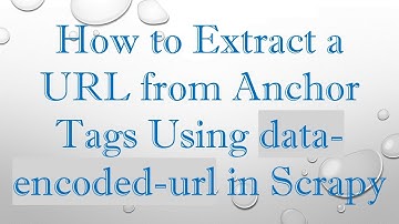 How to Extract a URL from Anchor Tags Using data-encoded-url in Scrapy