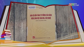 Bảo vệ nền tảng tư tưởng của Đảng trên lĩnh vực văn hóa, nghệ thuật| THTPCT