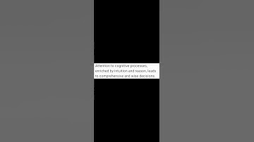 Attention to cognitive processes, enriched by intuition and reason...