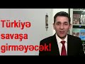 TÜRKİYƏ SAVAŞA GİRMƏYƏCƏK!