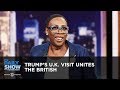 Trump’s U.K. Visit Unites the British | The Daily Show