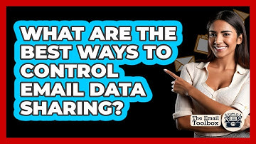 What Are The Best Ways To Control Email Data Sharing? - TheEmailToolbox.com