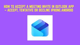 How to Accept a Meeting Invite in Outlook App – Accept, Tentative or Decline iPhone:Android