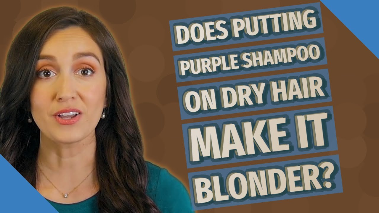 Does putting purple shampoo on dry hair make it blonder? YouTube