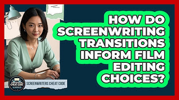 How Do Screenwriting Transitions Inform Film Editing Choices? - Screenwriter