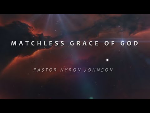 MATCHLESS GRACE OF GOD - Pastor Nyron Johnson