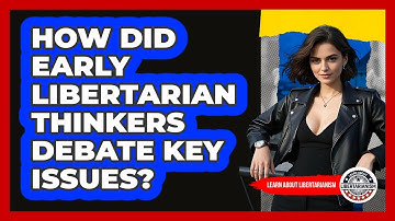 How Did Early Libertarian Thinkers Debate Key Issues? - Learn About Libertarianism