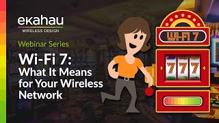 Ekahau Webinar | Wi-Fi 7: What It Means for Your Wireless Network