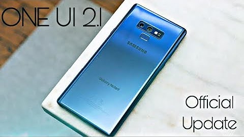Samsung Galaxy Note 9 Official ONE UI 2.1 Update