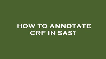 How to annotate crf in sas?