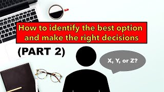 How to identify the best option and make the right decisions. Part 2.