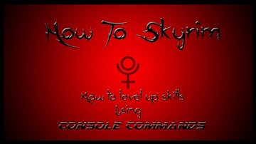 How To Skyrim : Level Up Skills With Console Commands