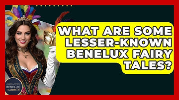 What Are Some Lesser-known Benelux Fairy Tales? - Exploring The Benelux