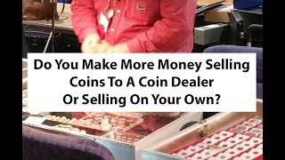 Sell Your Coins To A Coin Dealer Or Sell Them Yourself? Which Is More Profitable?