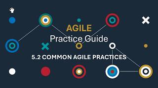 5.2 COMMON AGILE PRACTICES (Agile Practice Guide by Project Management Institute)