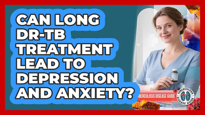 Can Long DR-TB Treatment Lead To Depression And Anxiety? - Tuberculosis Disease Guide