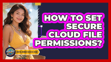 How To Set Secure Cloud File Permissions?
