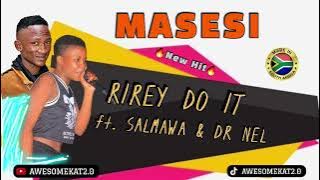 RIREY DO IT _ MASESI ft. SALMAWA & DR NEL