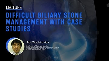 Difficult Biliary Stone Management with Case Studies (Prof. Mitsuhiro Kida)