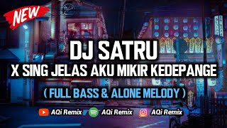 DJ SATRU X Sing Jelas Aku Mikir Kedepange ( Full Bass & Alone Melody )