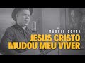 Jesus Cristo Mudou Meu Viver | Márcio Couth