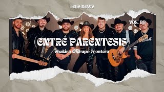 Shakira, Grupo Frontera - Entre Paréntesis (Letra/Lyrics)