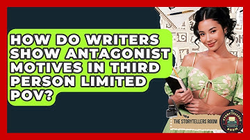 How Do Writers Show Antagonist Motives In Third Person Limited POV? - The Storytellers Room