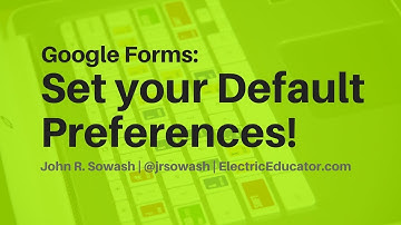 How to change your default preferences in Google Forms