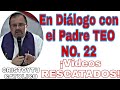 ¡Video RESCATADO! En Diálogo con el PADRE TEO No. 22