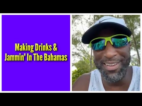 Making Drinks & Jammin' In The Bahamas