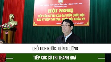 Chủ tịch nước Lương Cường tiếp xúc cử tri Thanh Hoá