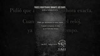 Frases Registradas Durante los Casos Parte 8 - Archivos Verbales U.A.C.S.