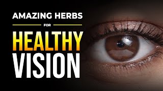 Boost Your Eyesight Naturally: 7 Amazing Herbs for Healthy Vision