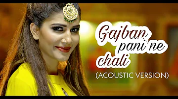 Gajban Pani Ne Chali ( Acoustic Version ) - Sapna Choudhary - New Haryanvi Songs Haryanavi 2020