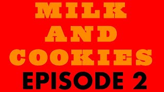 Milk and Cookies - Episode 2