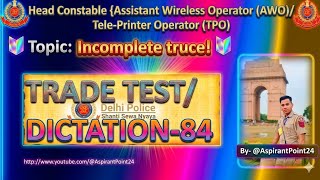 DELHI POLICE 🚨 AWO/TPO TRADE TEST/ DICTATION SET-84 TOPIC:- INCOMPLETE TRUCE! 