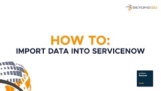 How To: Import Data in ServiceNow
