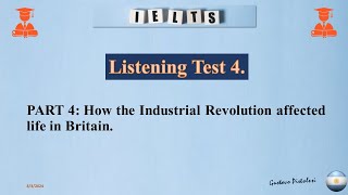 Listening Test 4. Part 4: How the Industrial Revolution Affected life in Britain