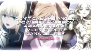 DON'T CALL ME ANGEL - ARIANA GRANDE, MILEY CYRUS, & LANA DEL REY [POWERFUL VERSION] (AUDIO EDIT)