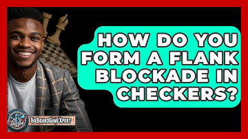 How Do You Form A Flank Blockade In Checkers? - The Board Game Xpert