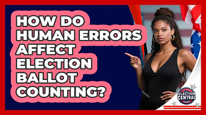 How Do Human Errors Affect Election Ballot Counting? - Election Central Channel