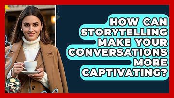 How Can Storytelling Make Your Conversations More Captivating? - Lexicon Lounge