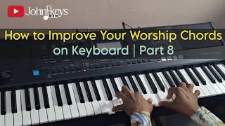 How to Improve Your Worship Chords on Keyboard | Part 8 by JohnFkeys 2,234 views 6 days ago 10 minutes, 30 seconds