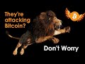 Attacks on Bitcoin? Don&#39;t Worry; Bitcoin is Unstoppable! (But that doesn&#39;t mean we&#39;ll do nothing)
