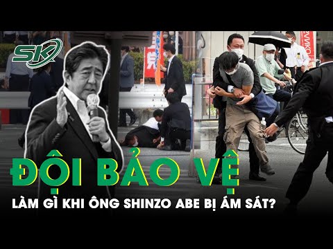 Đội An Ninh Bảo Vệ Làm Gì Khi Cựu Thủ Tướng Nhật Shinzo Abe Bị Ám Sát? | SKĐS