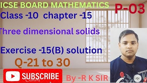Icse board maths class -10 | chapter -15 three dimensional solids |exercise -15(B) solution 