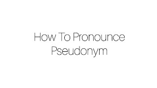 How To Pronounce Pseudonym