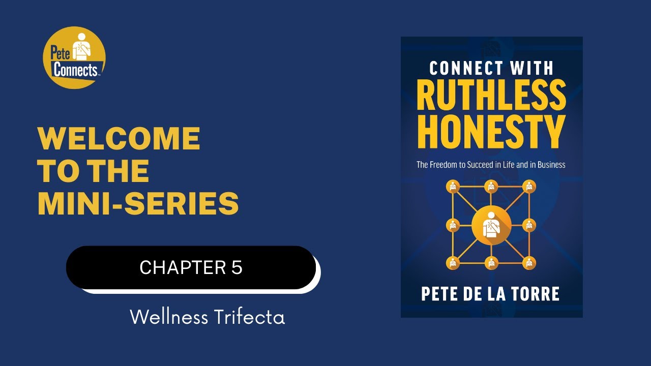 Connect With Ruthless Honesty - Chapter 5 - Wellness Trifecta - Pete De La Torre
